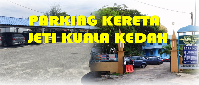 Harga dan lokasi parking kereta di jeti Kuala Kedah untuk pengunjung ke Langkawi