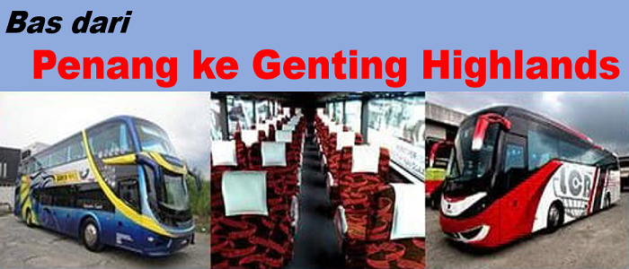 Harga tiket dan jadual bas Penang ke Genting Highlands