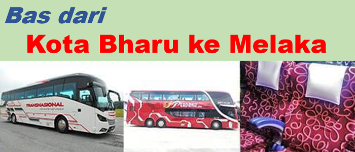 harga tiket dan jadual bas Kota Bharu ke Melaka Sentral