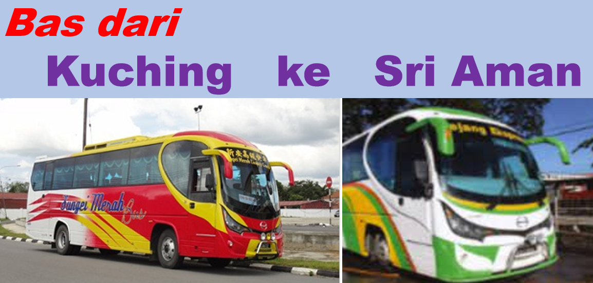 Harga tiket dan jadual bas Kuching ke Sri Aman Sarawak
