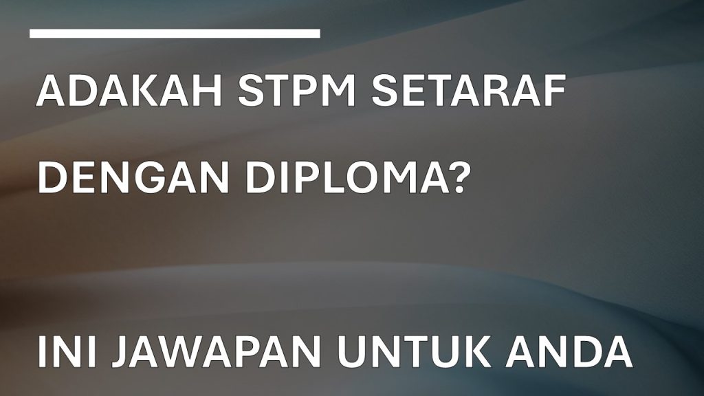 Adakah diploma dan STPM sama taraf?