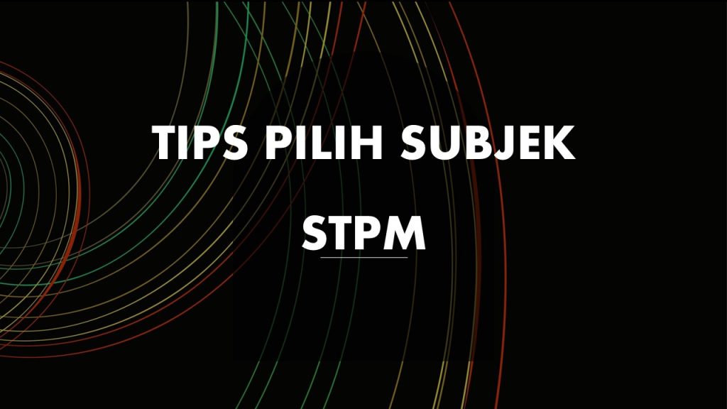 Tips untuk pilih subjek semasa STPM